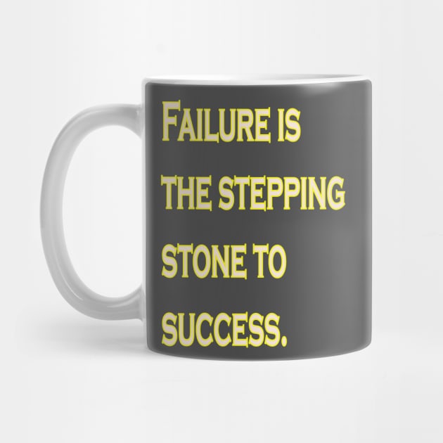 Failure is the stepping stone to success. by The GOAT Design